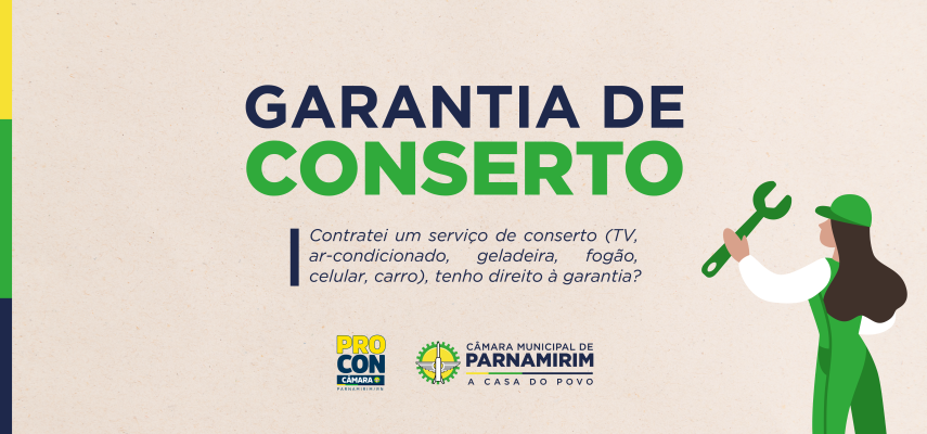 Procon Câmara esclarece sobre garantia de serviços de conserto