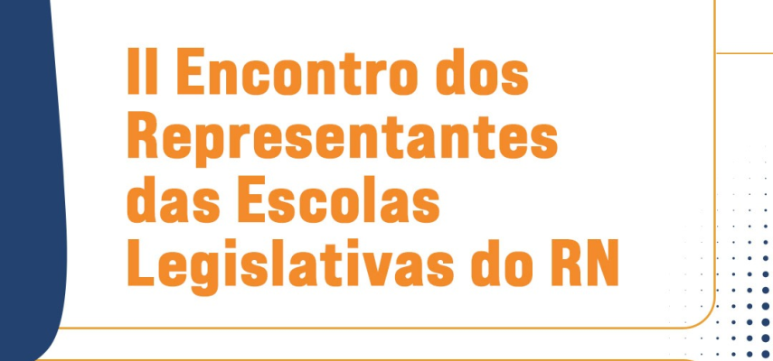 II Encontro das Escolas Legislativas do RN acontece nesta sexta-feira (8), em Parnamirim