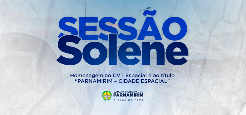 Sessão Solene vai homenagear o Centro Vocacional Tecnológico Espacial nesta quarta-feira (6)