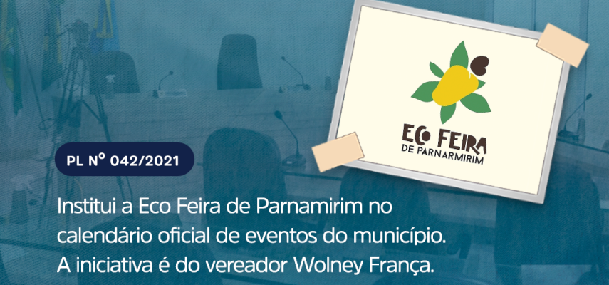 Projeto de Lei do vereador Wolney França propõe a inclusão da EcoFeira de Parnamirim no calendário oficial do município