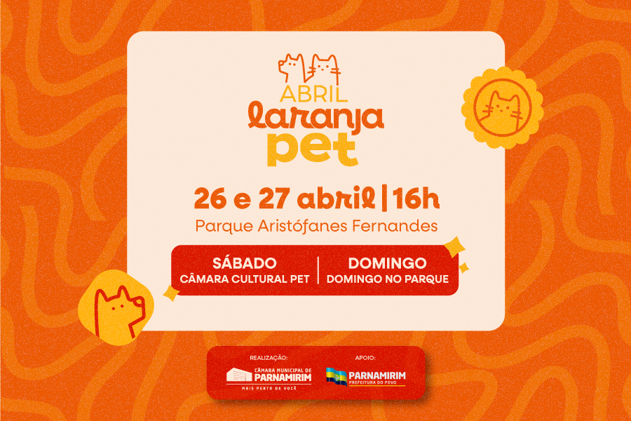 âmara Municipal irá realizar o Dia D Abril Laranja Pet no Parque Aristófanes Fernandes