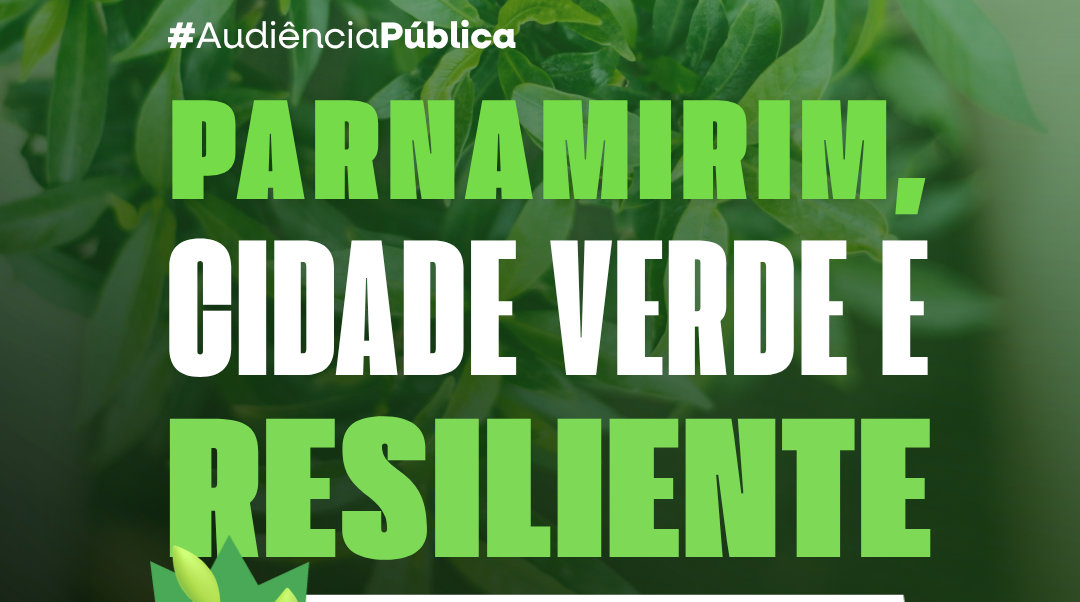 Câmara de Parnamirim realiza audiência pública com o tema “Parnamirim, Cidade Verde e Resiliente”